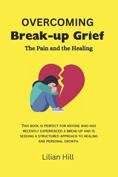Paperback Overcoming Break-Up Grief: The Pain and the Healing Book