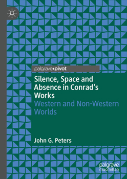 Hardcover Silence, Space and Absence in Conrad's Works: Western and Non-Western Worlds Book