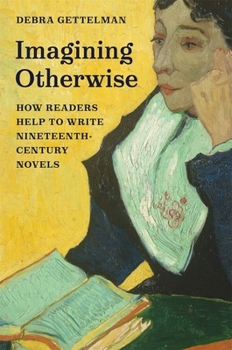 Hardcover Imagining Otherwise: How Readers Help to Write Nineteenth-Century Novels Book