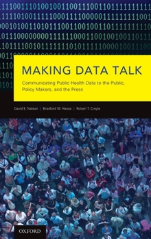 Hardcover Making Data Talk: The Science and Practice of Translating Public Health Research and Surveillance Findings to Policy Makers, the Public, Book