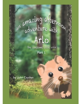 Paperback An Amazing Afternoon Adventure with Arlo the Awesome Little Vole: Part 1 Book