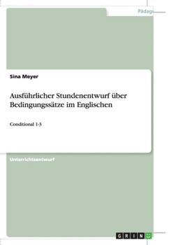 Paperback Ausführlicher Stundenentwurf über Bedingungssätze im Englischen: Conditional 1-3 [German] Book
