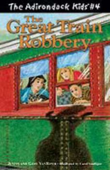 The Great Train Robbery (Adirondack Kids #4) (The Adirondack Kids) - Book #4 of the Adirondack Kids