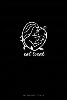 Paperback Eat Local: Gas & Mileage Log Book