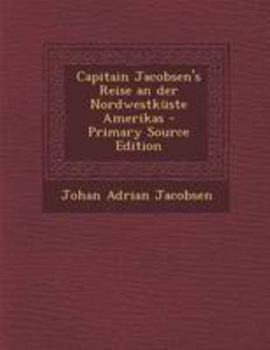 Paperback Capitain Jacobsen's Reise an Der Nordwestkuste Amerikas - Primary Source Edition [German] Book