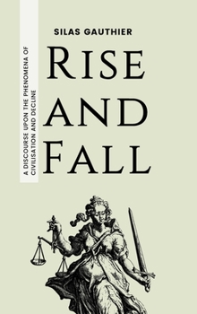 Hardcover Rise and Fall: A Discourse Upon the Phenomena of Civilisation and Decline Book