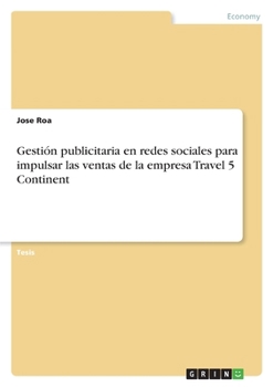 Paperback Gestión publicitaria en redes sociales para impulsar las ventas de la empresa Travel 5 Continent [Spanish] Book