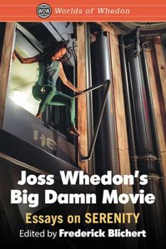 Paperback Joss Whedon's Big Damn Movie: Essays on Serenity Book