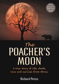 Paperback The Poacher's Moon: A True Story of Life, Death, Love and Survival in Africa Book