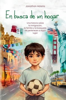 Paperback En busca de un hogar: El viaje de un inmigrante de México a Estados Unidos, una historia de familia, amistad y autodescubrimiento mientras crece en un [Spanish] Book