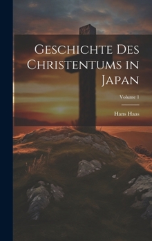 Geschichte Des Christentums in Japan; Volume 1 (German Edition)