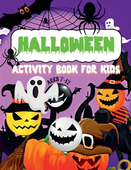 Halloween Activity Book for Kids Ages 7-12: Fun and Spooky Activity Book for Girls and Boys with Coloring Pages, Mazes, Dot a Dot, Word Search and More