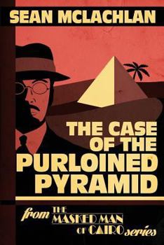 The Case of the Purloined Pyramid - Book #1 of the Masked Man of Cairo