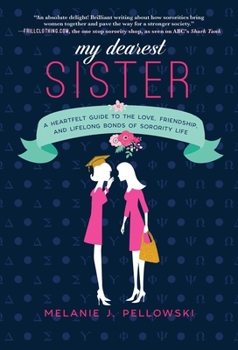 Hardcover My Dearest Sister: A Heartfelt Guide to the Love, Friendship, and Lifelong Bonds of Sorority Life Book