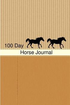 Paperback Horse Journal: 100 Day Horse Journal: Riding Journal / Notebook Gift for Horse Lovers 100 Days of Horseback Riding Journal Book