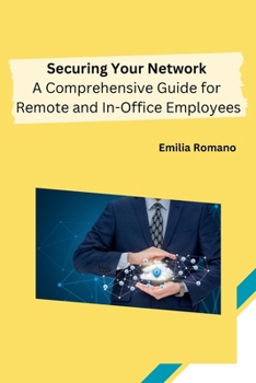 Paperback Securing Your Network: A Comprehensive Guide for Remote and In-Office Employees Book
