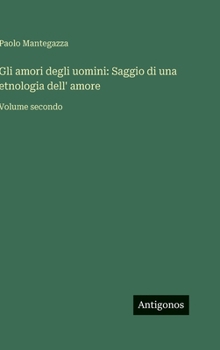 Gli amori degli uomini: Saggio di una etnologia dell' amore: Volume secondo (Italian Edition)