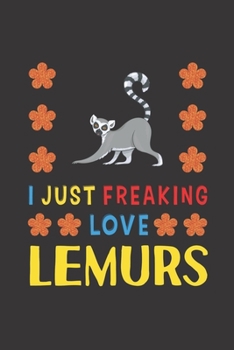 Paperback I Just Freaking Love Lemurs: Lemurs Lovers Funny Gifts Journal Lined Notebook 6x9 120 Pages Book