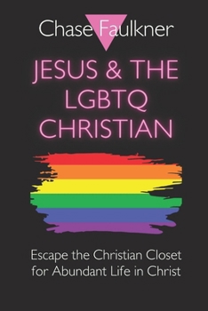 Paperback Jesus & the LGBTQ Christian: Escape the Christian Closet for Abundant Life in Christ Book