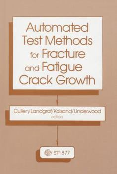 Hardcover Automated Test Methods for Fracture and Fatigue Crack Growth: A Symposium Sponsored by ASTM Committees E-9 on Fatigue and E-24 on Fracture Testing, Pi Book