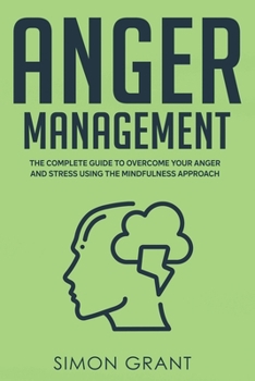 Paperback Anger Management: The Complete Guide to Overcome Your Anger and Stress Using the Mindfulness Approach Book