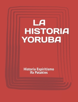 Paperback La Historia Yoruba: Historia Espiritismo Ifa Patakies [Spanish] Book