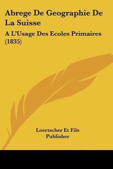 Paperback Abrege De Geographie De La Suisse: A L'Usage Des Ecoles Primaires (1835) [French] Book