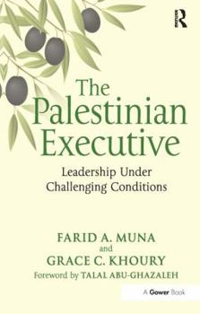 Hardcover The Palestinian Executive: Leadership Under Challenging Conditions Book