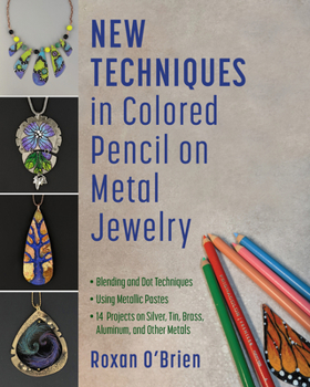 Paperback New Techniques in Colored Pencil on Metal Jewelry: Blending and Dot Techniques * Using Metallic Pastes * 14 Projects on Silver, Tin, Brass, Aluminum, Book