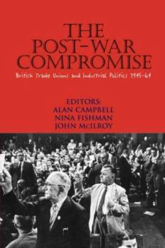 Paperback The Post-War Compromise: British Trade Unions and Industrial Politics, 1945-64 Book