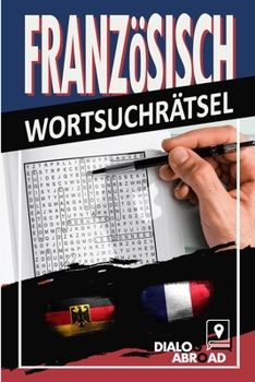 Französisch Wortsuchrätsel: Zweisprachige Deutsch-Französisch-Wortsuchrätsel