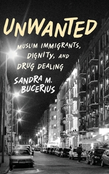 Hardcover Unwanted: Muslim Immigrants, Dignity, and Drug Dealing Book