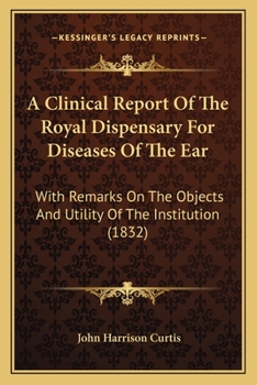 A Clinical Report of the Royal Dispensary for Diseases of the Ear