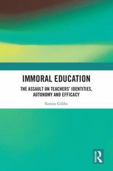 Hardcover Immoral Education: The Assault on Teachers' Identities, Autonomy and Efficacy Book