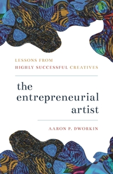 Hardcover The Entrepreneurial Artist: Lessons from Highly Successful Creatives Book