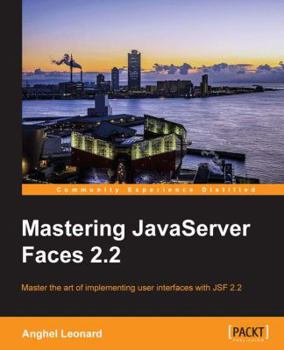 Paperback Mastering JavaServer Faces 2.2: Master the art of implementing user interfaces with JSF 2.2 Book