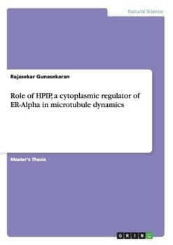 Paperback Role of HPIP, a cytoplasmic regulator of ER-Alpha in microtubule dynamics Book