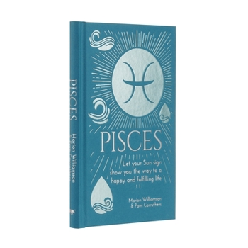 Hardcover Pisces: Let Your Sun Sign Show You the Way to a Happy and Fulfilling Life Book