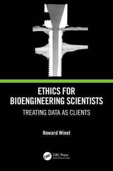 Hardcover Ethics for Bioengineering Scientists: Treating Data as Clients Book