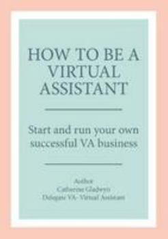 Paperback How to be a Virtual Assistant: Start and run your own successful VA business Book
