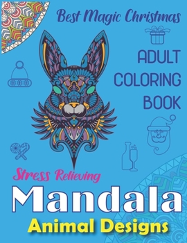 Best Magic Christmas Adult Coloring Book, Stress Relieving Mandala Animal Designs: An Adult Mandala Animals Coloring Book with Lions, Wildlife, ... Many More! Unique gift for Christmas Lovers.
