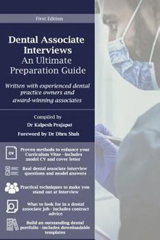 Dental Associate Interviews: An Ultimate Preparation Guide: Written with Experienced Dental Practice Owners and Award-Winning Dental Associates