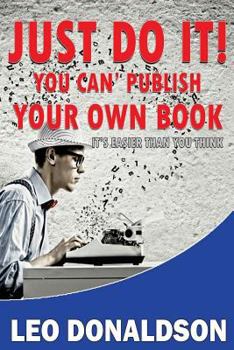 Paperback Just Do It! You Can' Publish Your Own Book: Just Do It! You Can' Publish Your Own Book: Publish your own book, it's easier than you think. Book