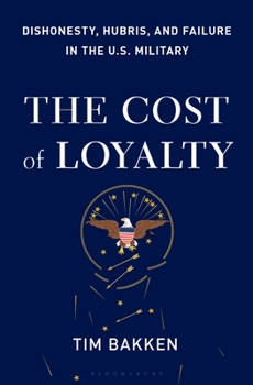 Hardcover The Cost of Loyalty: Dishonesty, Hubris, and Failure in the U.S. Military Book