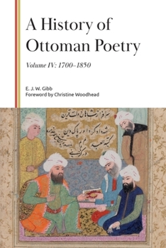 A History of Ottoman Poetry, Volume IV: 1700-1850 (Gibb Memorial Trust)