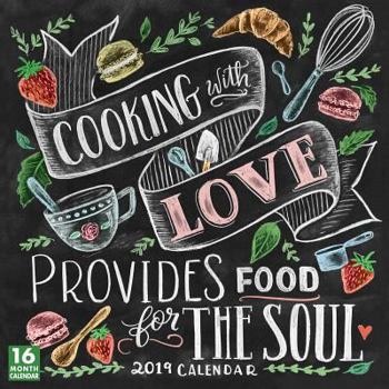 Calendar 2019 Cooking with Love Provides Food for the Soul 16-Month Wall Calendar: By Sellers Publishing Book