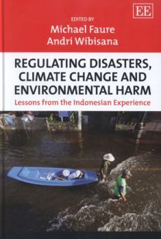 Hardcover Regulating Disasters, Climate Change and Environmental Harm: Lessons from the Indonesian Experience Book