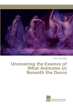 Paperback Uncovering the Essence of What Animates Us Beneath the Dance Book