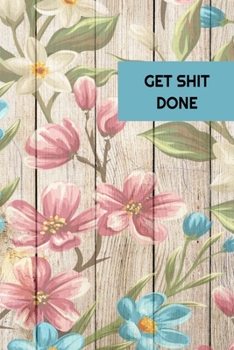 Get Shit Done: 2020 - 2021 Weekly Planner And Organizer, With To Do List, Makes Great Productivity Gift For Busy Professionals, And Busy Moms