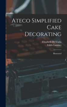 Hardcover Ateco Simplified Cake Decorating: Illustrated Book
